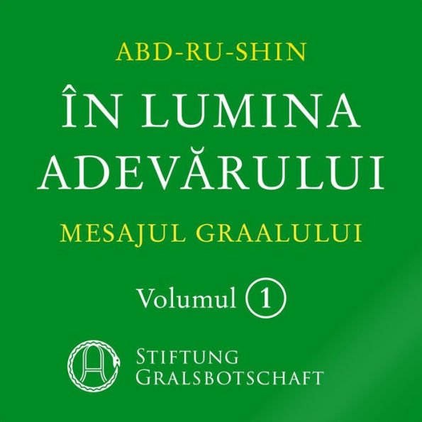 În Lumina Adev?rului - Mesajul Graalului: Volumul 1