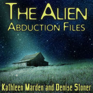 The Alien Abduction Files: The Most Startling Cases of Human Alien Contact Ever Reported