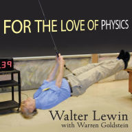 For the Love of Physics: From the End of the Rainbow to the Edge of Time - a Journey Through the Wonders of Physics