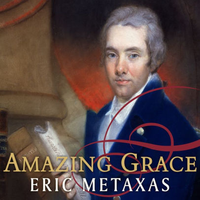 Title: Amazing Grace: William Wilberforce and the Heroic Campaign to End Slavery, Author: Eric Metaxas, Johnny Heller