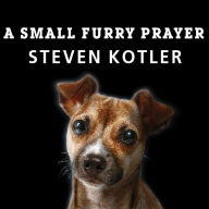 A Small Furry Prayer: Dog Rescue and the Meaning of Life