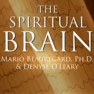 The Spiritual Brain: A Neuroscientist's Case for the Existence of the Soul