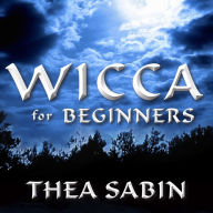 Wicca for Beginners: Fundamentals of Philosophy & Practice