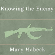 Knowing the Enemy: Jihadist Ideology and the War on Terror