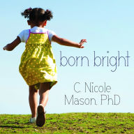 Born Bright: A Young Girl's Journey from Nothing to Something in America