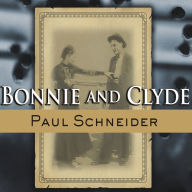 Bonnie and Clyde: The Lives Behind the Legend