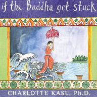 If the Buddha Got Stuck: A Handbook for Change on a Spiritual Path