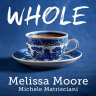 WHOLE: How I Learned to Fill the Fragments of My Life with Forgiveness, Hope, Strength, and Creativity