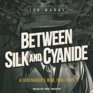 Between Silk and Cyanide: A Codemaker's War, 1941-1945