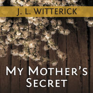 My Mother's Secret: Based on a True Holocaust Story