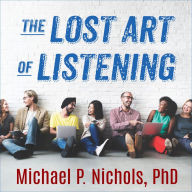 The Lost Art of Listening, Second Edition: How Learning to Listen Can Improve Relationships