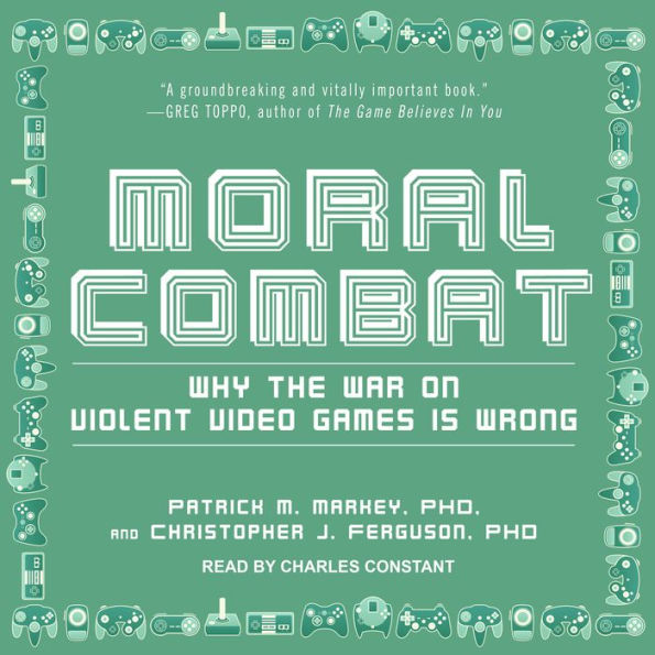 Moral Combat: Why the War on Violent Video Games Is Wrong