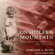 On Hitler's Mountain: Overcoming the Legacy of a Nazi Childhood