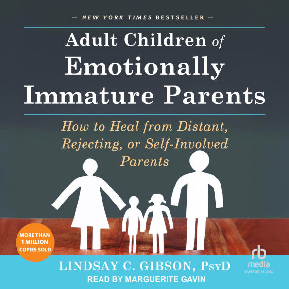 Adult Children of Emotionally Immature Parents: How to Heal from Distant, Rejecting, or Self-Involved Parents