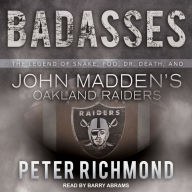 Badasses: The Legend of Snake, Foo, Dr. Death, and John Madden's Oakland Raiders