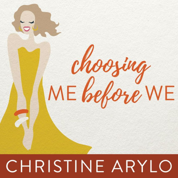 Choosing ME Before WE: Every Woman's Guide to Life and Love