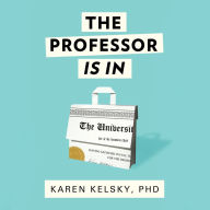 The Professor Is In: The Essential Guide To Turning Your Ph.D. Into a Job