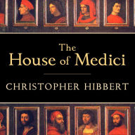 The House of Medici: Its Rise and Fall