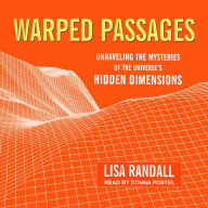 Warped Passages: Unraveling the Mysteries of the Universe's Hidden Dimensions