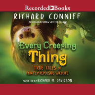 Every Creeping Thing: True Tales of Faintly Repulsive Wildlife
