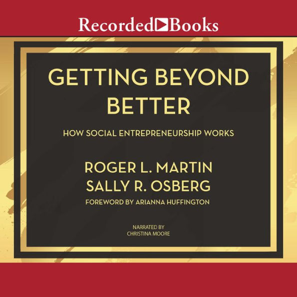 Getting Beyond Better: How Social Entrepreneurship Works