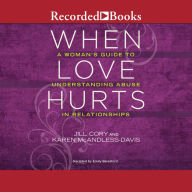 When Love Hurts: A Woman's Guide to Understanding Abuse in Relationships