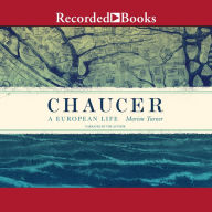 Chaucer: A European Life