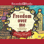 Freedom Over Me: Eleven Slaves, Their Lives, and Dreams Brought to Life