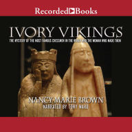 Ivory Vikings: The Mystery of the Most Famous Chessmen in the World and the Woman Who Made Them