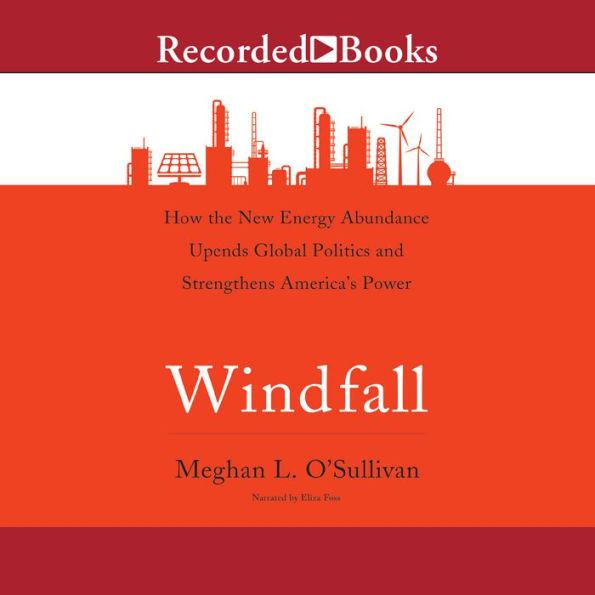 Windfall: How the New Energy Abundance Upends Global Politics and Strengthens America's Power