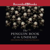 The Penguin Book of the Undead: Fifteen Hundred Years of Supernatural Encounters