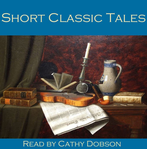 Short Classic Tales: From the Master Storytellers of the World