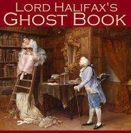 Lord Halifax's Ghost Book: The Two Books Complete in One Volume