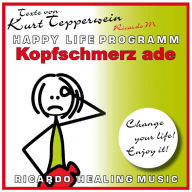 Kopfschmerz Ade (Happy Life Programm) [Texte von Kurt Tepperwein]
