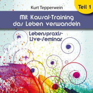 Lebenspraxis-Live-Seminar: Mit Kausal -Training das Leben verwandeln - Teil 1