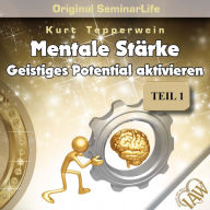 Mentale Stärke: Geistiges Potential Aktivieren (Original Seminar Life), Teil 1