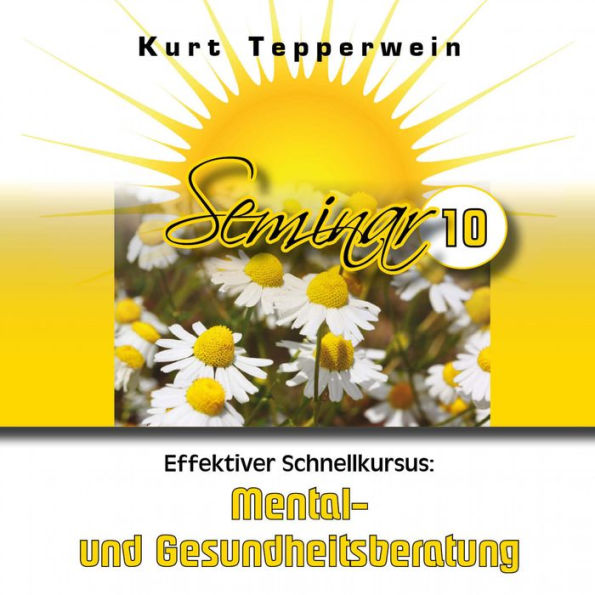 Effektiver Schnellkursus: Mental- Und Gesundheitsberatung (Seminar - Teil 10)