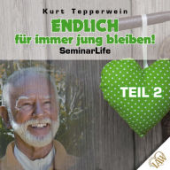 Endlich für immer jung bleiben! Seminar Life - Teil 2