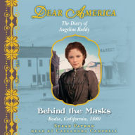 Behind the Masks: The Diary of Angeline Reddy: Bodie, California, 1880 (Dear America Series)