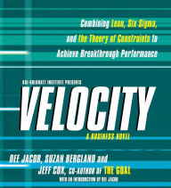 Velocity: Combining Lean, Six Sigma and the Theory of Constraints to Achieve Breakthrough Performance - A Business Novel (Abridged)