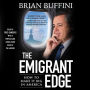 The Emigrant Edge: How to Make It Big in America