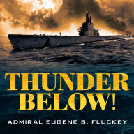 Thunder Below!: The USS *Barb* Revolutionizes Submarine Warfare in World War II