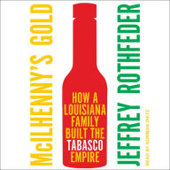 McIlhenny's Gold: How a Louisiana Family Built the Tabasco Empire