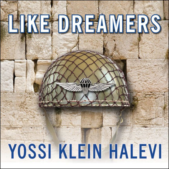 Like Dreamers: The Story of the Israeli Paratroopers Who Reunited Jerusalem and Divided a Nation