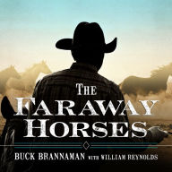 The Faraway Horses: The Adventures and Wisdom of America's Most Renowned Horsemen