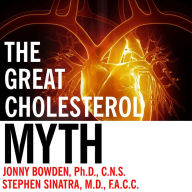 The Great Cholesterol Myth: Why Lowering Your Cholesterol Won't Prevent Heart Disease---and the Statin-Free Plan That Will