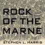 Rock of the Marne: The American Soldiers Who Turned the Tide Against the Kaiser in World War I