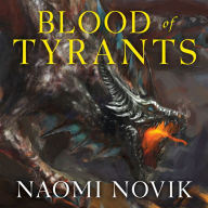 Blood of Tyrants (Temeraire Series #8)