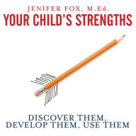 Your Child's Strengths: Discover Them, Develop Them, Use Them