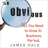 The Obvious: All You Need to Know in Business. Period.